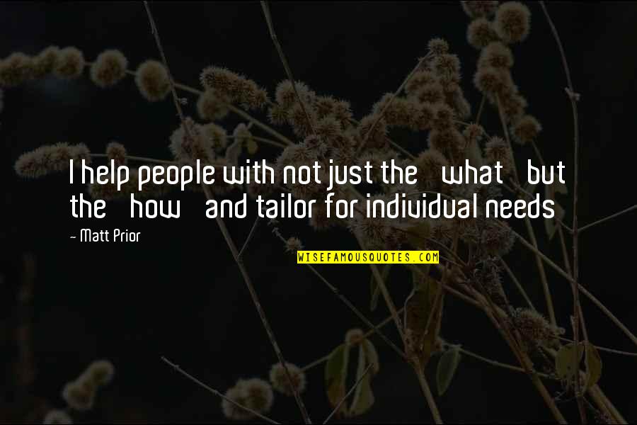 Short Music Sayings And Quotes By Matt Prior: I help people with not just the 'what'