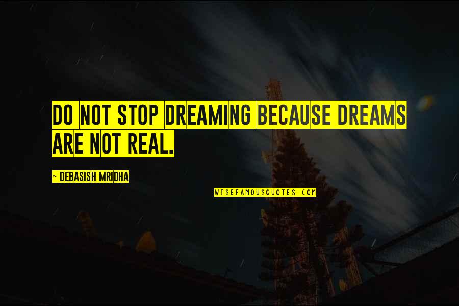 Short Mythology Quotes By Debasish Mridha: Do not stop dreaming because dreams are not
