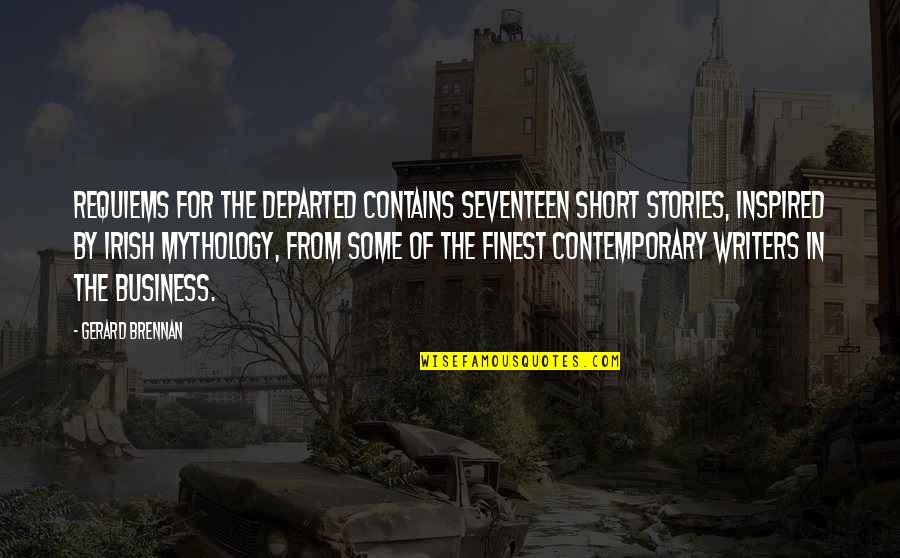 Short Mythology Quotes By Gerard Brennan: Requiems for the Departed contains seventeen short stories,