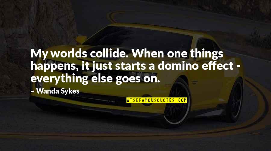 Short Mythology Quotes By Wanda Sykes: My worlds collide. When one things happens, it