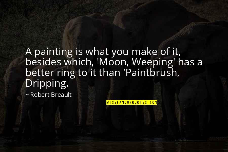 Short Namaste Quotes By Robert Breault: A painting is what you make of it,