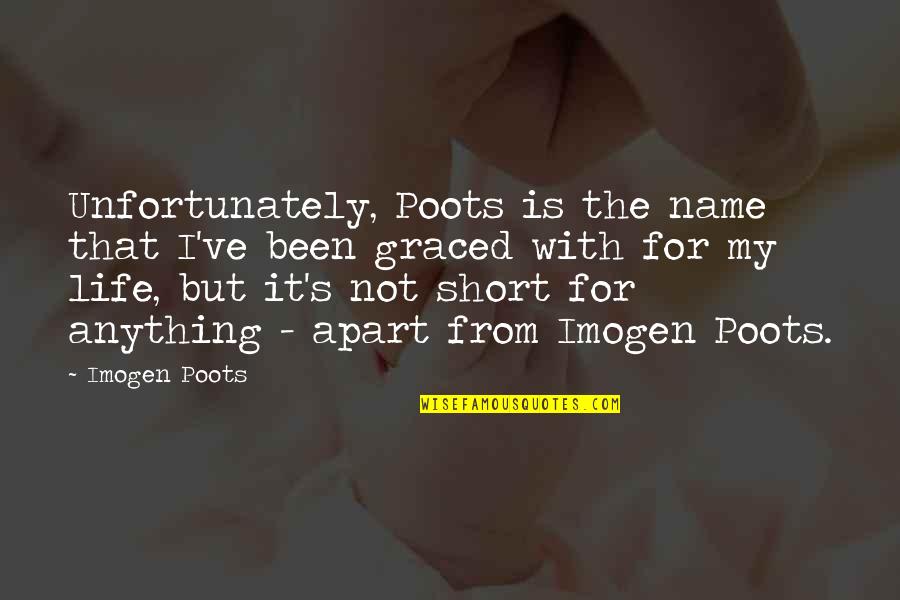 Short Name Quotes By Imogen Poots: Unfortunately, Poots is the name that I've been