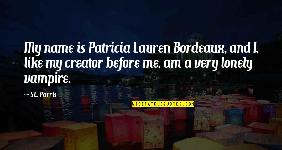 Short Name Quotes By S.C. Parris: My name is Patricia Lauren Bordeaux, and I,