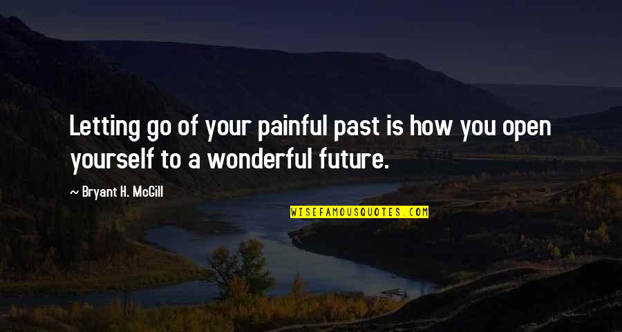 Short Nan Quotes By Bryant H. McGill: Letting go of your painful past is how