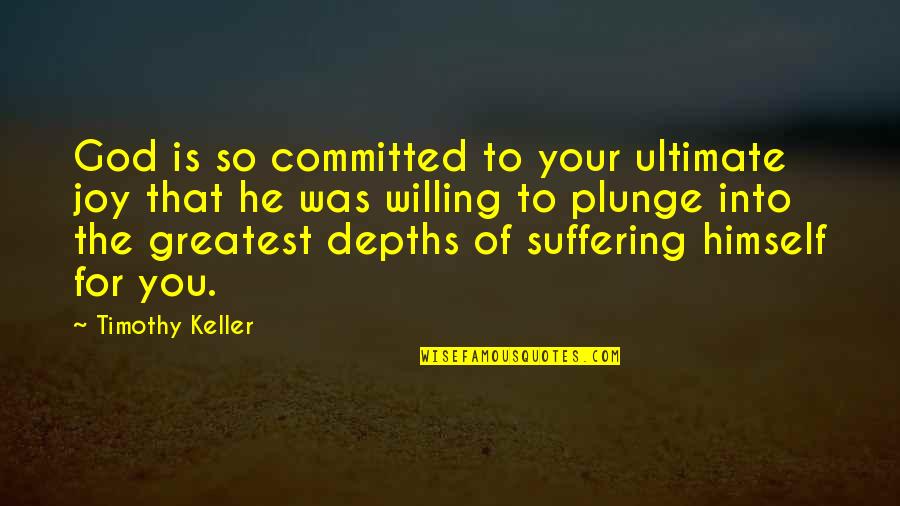 Short Narcissistic Quotes By Timothy Keller: God is so committed to your ultimate joy