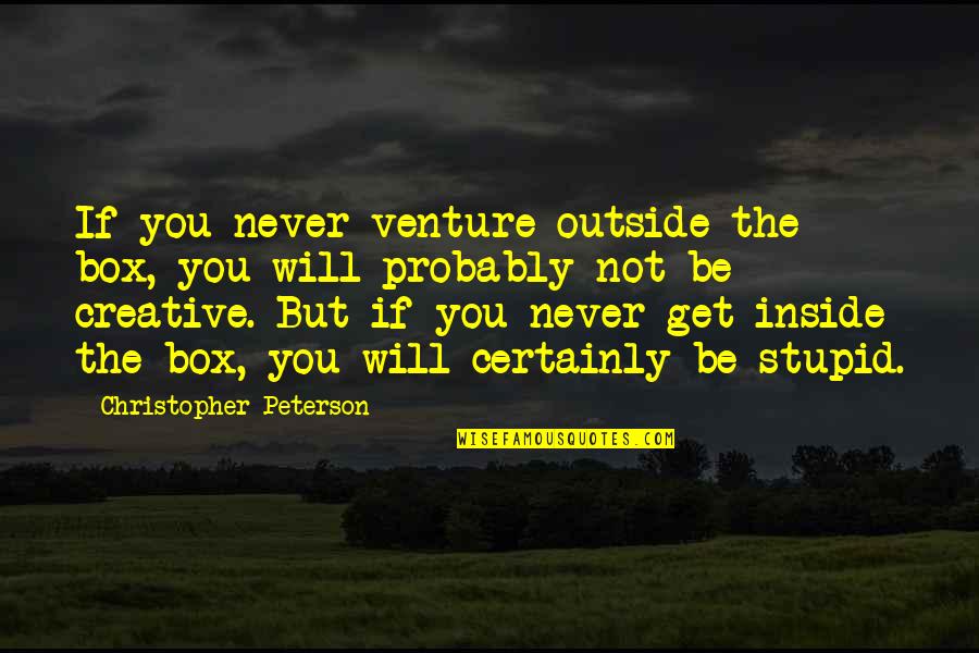 Short Native American Quotes By Christopher Peterson: If you never venture outside the box, you