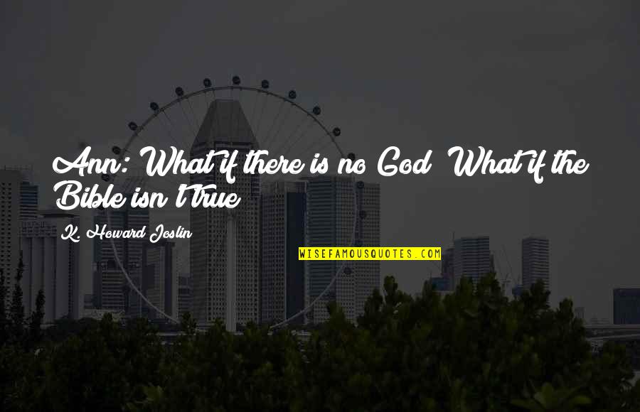 Short Natural Hair Quotes By K. Howard Joslin: Ann: What if there is no God? What