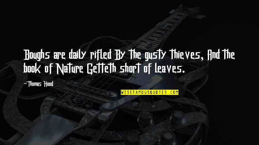 Short Nature Quotes By Thomas Hood: Boughs are daily rifled By the gusty thieves,