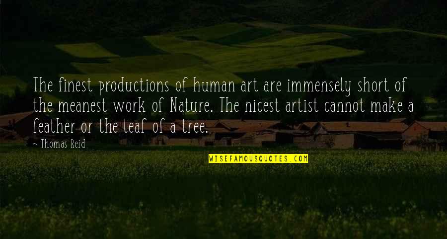 Short Nature Quotes By Thomas Reid: The finest productions of human art are immensely