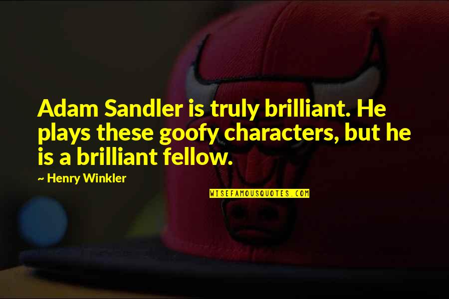 Short Nautical Quotes By Henry Winkler: Adam Sandler is truly brilliant. He plays these
