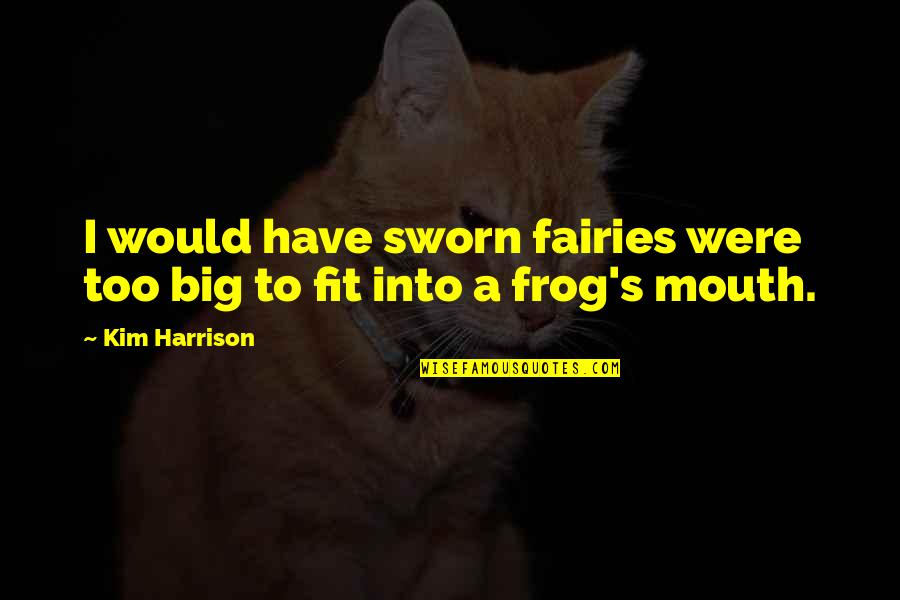 Short Nautical Quotes By Kim Harrison: I would have sworn fairies were too big