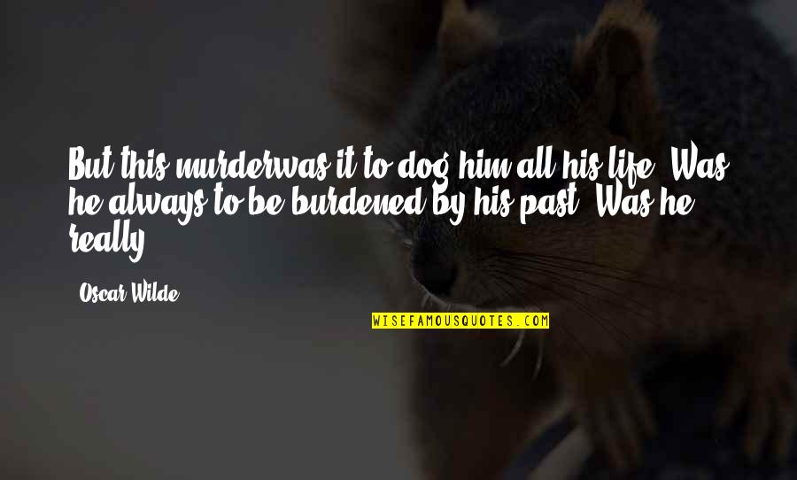 Short Nautical Quotes By Oscar Wilde: But this murderwas it to dog him all