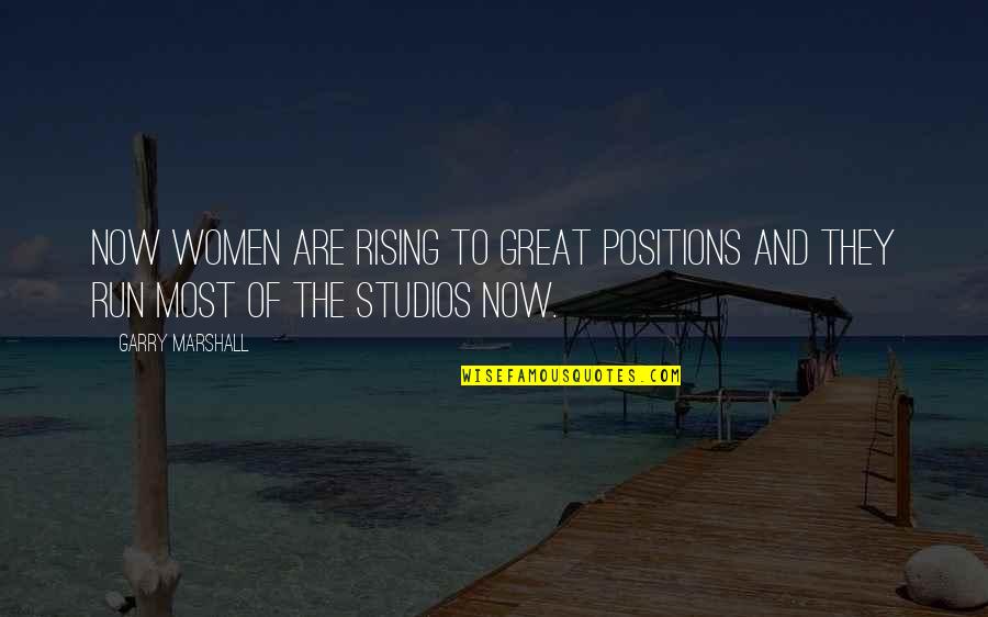 Short Navigation Quotes By Garry Marshall: Now women are rising to great positions and