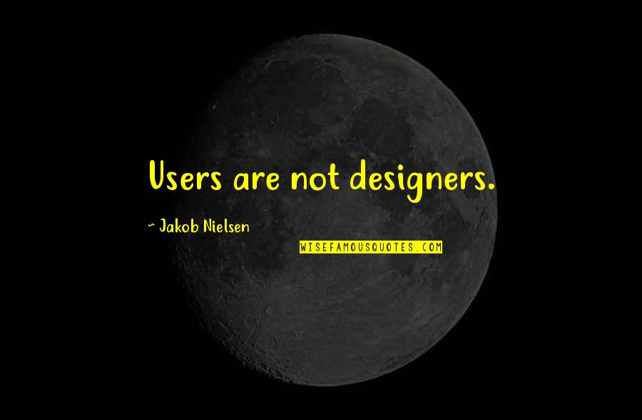 Short Nerds Quotes By Jakob Nielsen: Users are not designers.