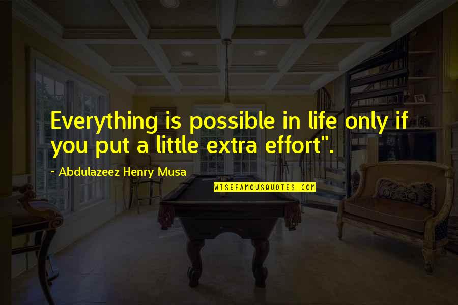 Short Never Forgotten Quotes By Abdulazeez Henry Musa: Everything is possible in life only if you