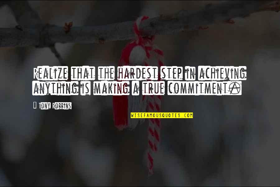 Short Never Quit Quotes By Tony Robbins: Realize that the hardest step in achieving anything