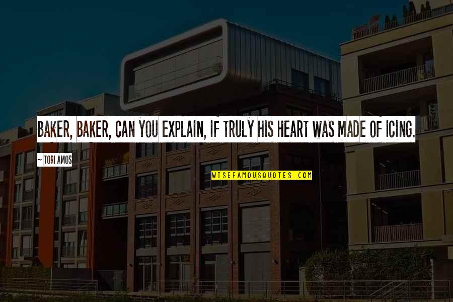 Short Never Quit Quotes By Tori Amos: Baker, baker, can you explain, if truly his