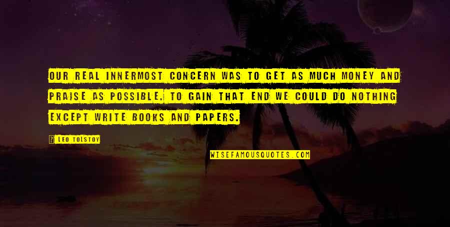 Short New Week Quotes By Leo Tolstoy: Our real innermost concern was to get as Short New Week Quotes By Leo Tolstoy: Our real innermost concern was to get as