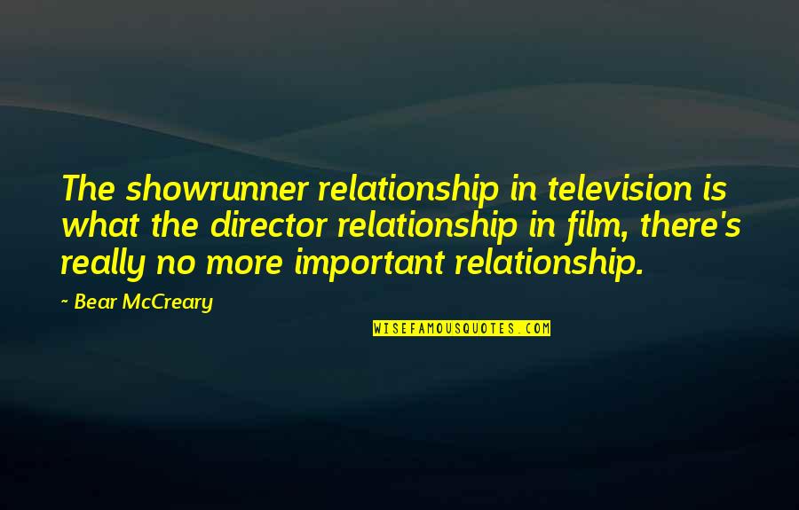 Short Newborn Quotes By Bear McCreary: The showrunner relationship in television is what the