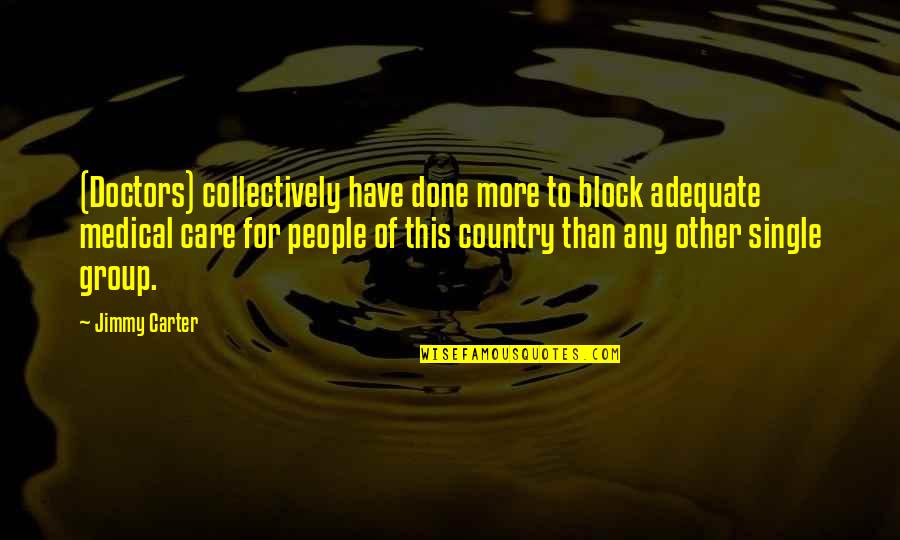 Short Niece And Nephew Quotes By Jimmy Carter: (Doctors) collectively have done more to block adequate