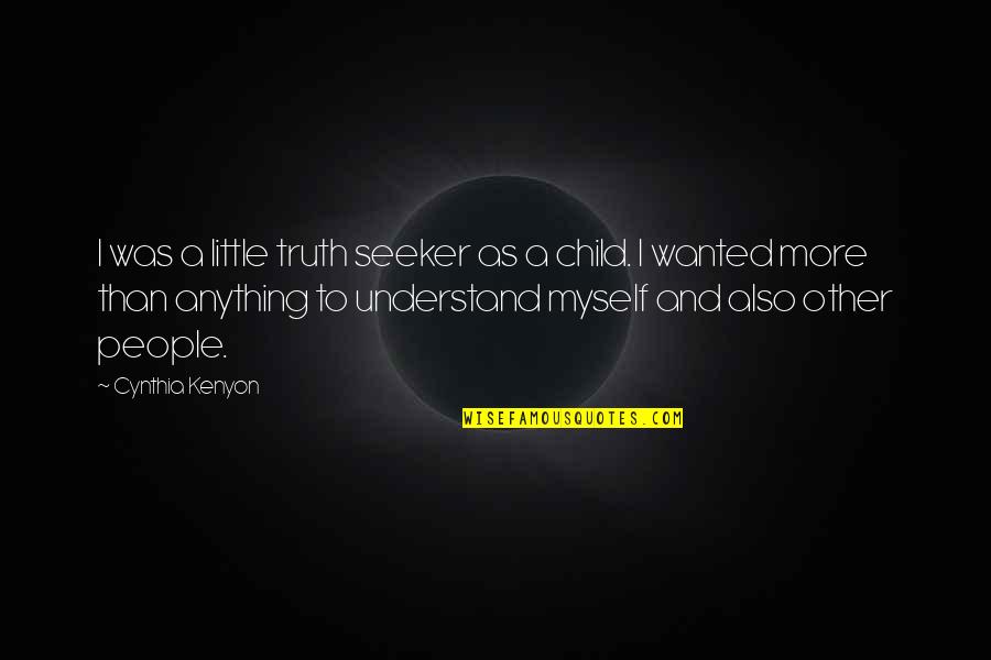 Short Non Violence Quotes By Cynthia Kenyon: I was a little truth seeker as a Short Non Violence Quotes By Cynthia Kenyon: I was a little truth seeker as a