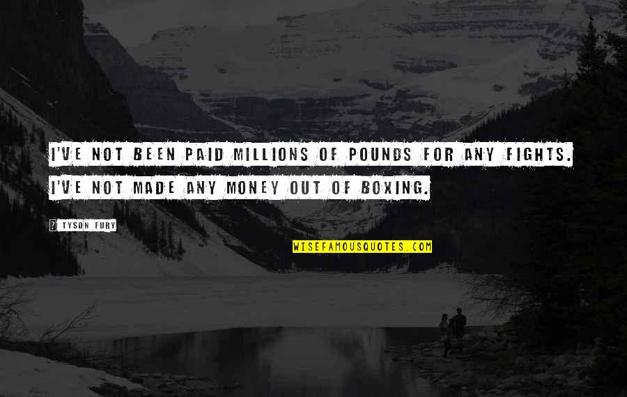 Short Non Violence Quotes By Tyson Fury: I've not been paid millions of pounds for Short Non Violence Quotes By Tyson Fury: I've not been paid millions of pounds for