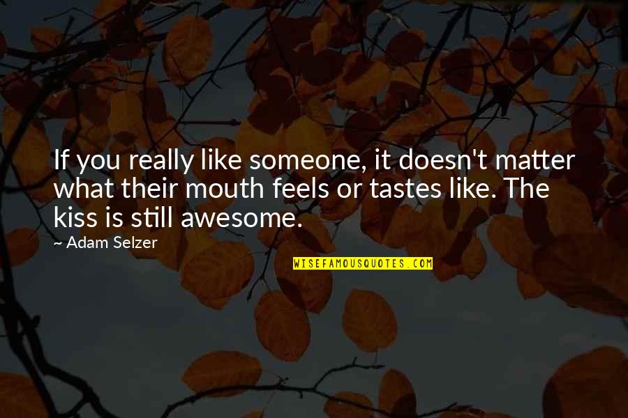 Short Nonviolence Quotes By Adam Selzer: If you really like someone, it doesn't matter Short Nonviolence Quotes By Adam Selzer: If you really like someone, it doesn't matter