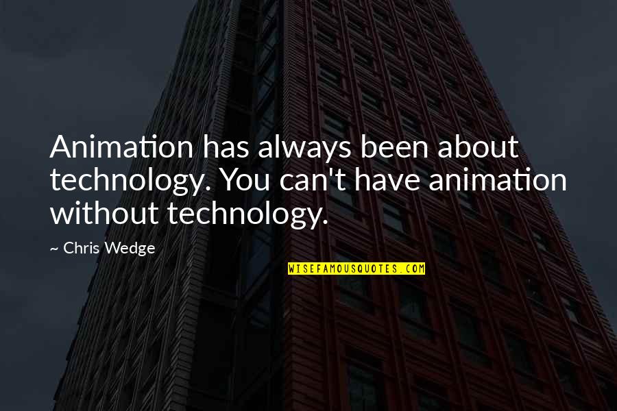 Short Nonviolence Quotes By Chris Wedge: Animation has always been about technology. You can't