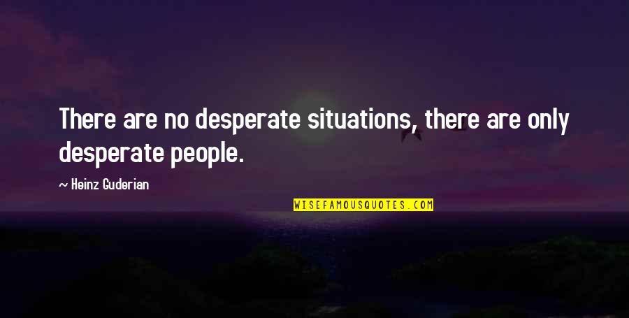 Short Nursing Graduation Quotes By Heinz Guderian: There are no desperate situations, there are only Short Nursing Graduation Quotes By Heinz Guderian: There are no desperate situations, there are only