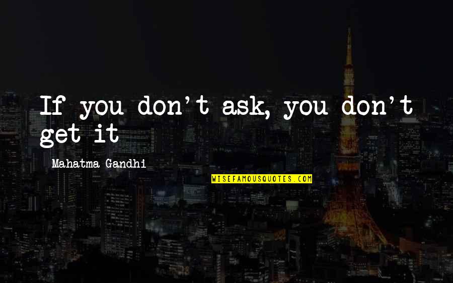Short Obscene Quotes By Mahatma Gandhi: If you don't ask, you don't get it Short Obscene Quotes By Mahatma Gandhi: If you don't ask, you don't get it