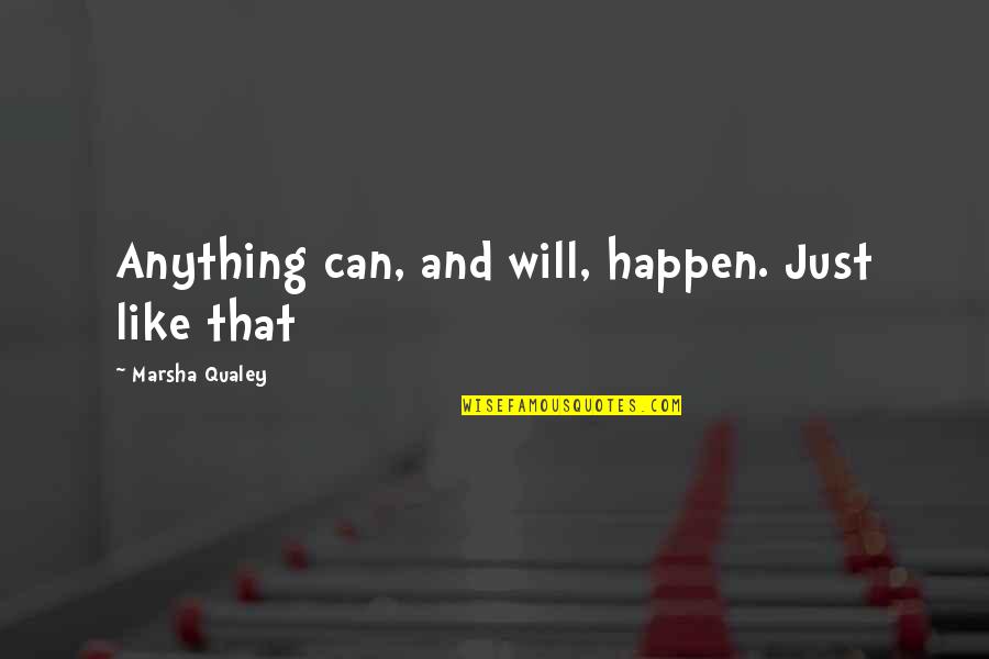 Short Obscene Quotes By Marsha Qualey: Anything can, and will, happen. Just like that Short Obscene Quotes By Marsha Qualey: Anything can, and will, happen. Just like that