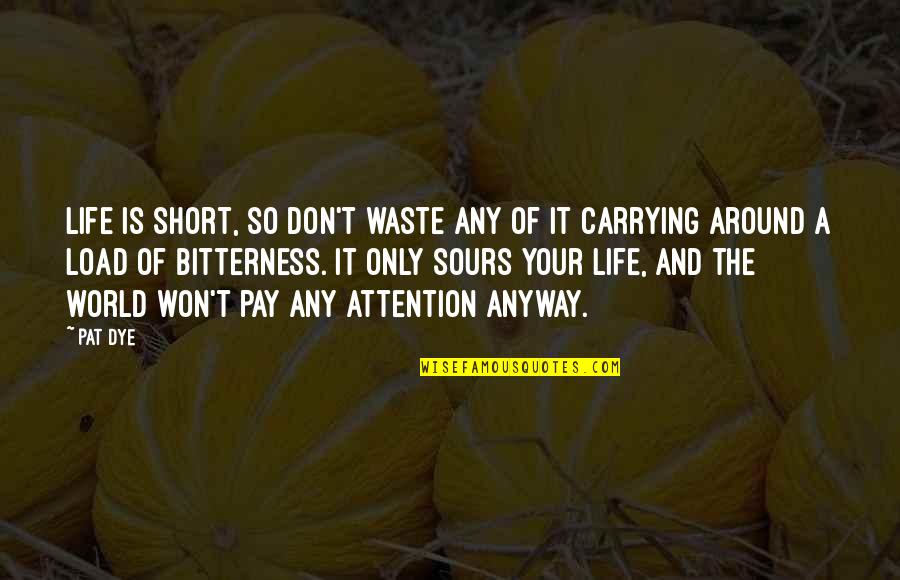 Short Of A Quotes By Pat Dye: Life is short, so don't waste any of