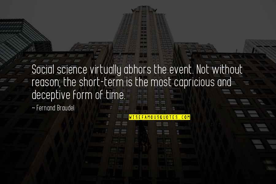 Short Of Time Quotes By Fernand Braudel: Social science virtually abhors the event. Not without