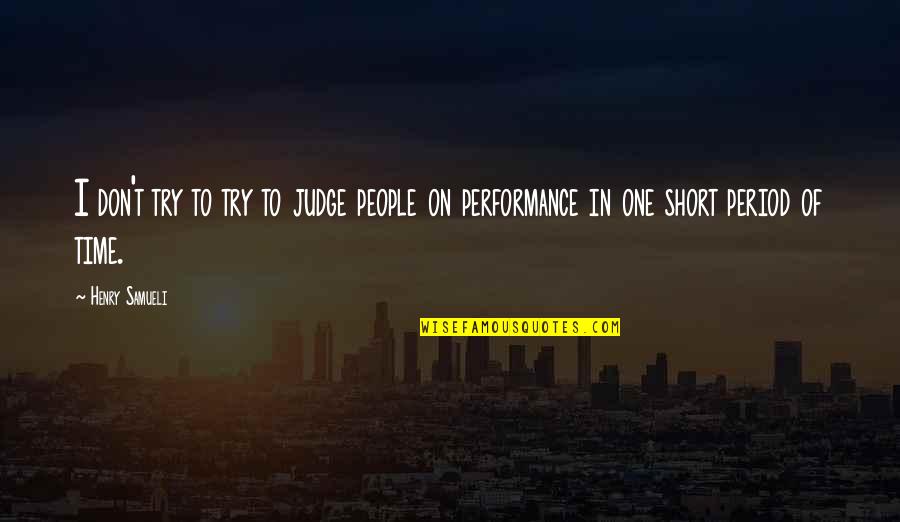Short Of Time Quotes By Henry Samueli: I don't try to try to judge people