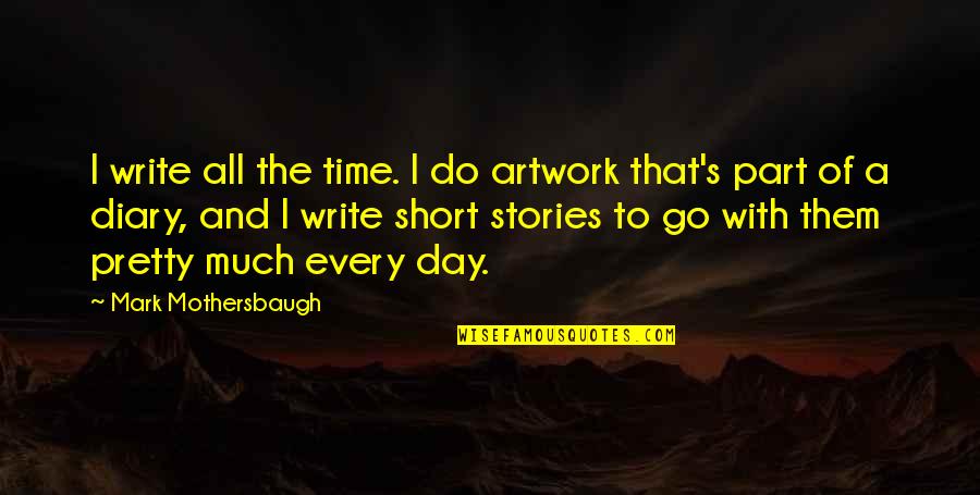 Short Of Time Quotes By Mark Mothersbaugh: I write all the time. I do artwork