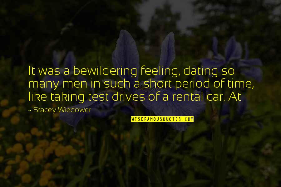 Short Of Time Quotes By Stacey Wiedower: It was a bewildering feeling, dating so many