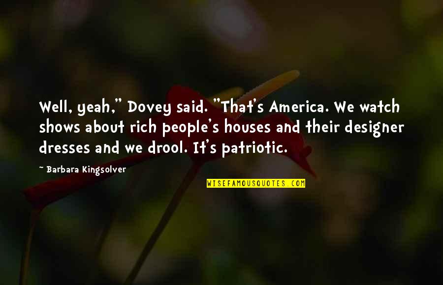 Short Office Motivational Quotes By Barbara Kingsolver: Well, yeah," Dovey said. "That's America. We watch
