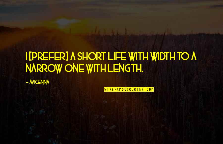Short One Quotes By Avicenna: I [prefer] a short life with width to