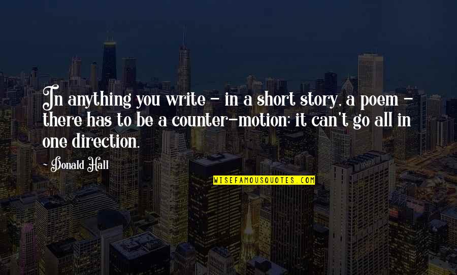 Short One Quotes By Donald Hall: In anything you write - in a short