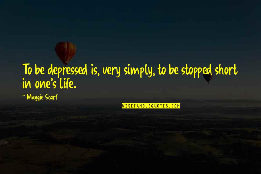 Short One Quotes By Maggie Scarf: To be depressed is, very simply, to be