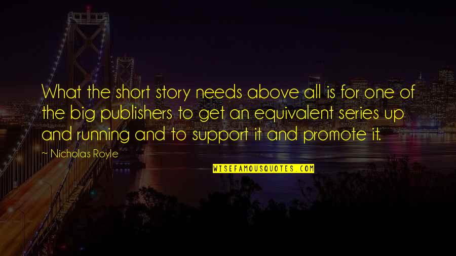 Short One Quotes By Nicholas Royle: What the short story needs above all is