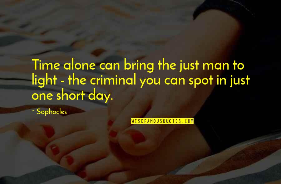 Short One Quotes By Sophocles: Time alone can bring the just man to