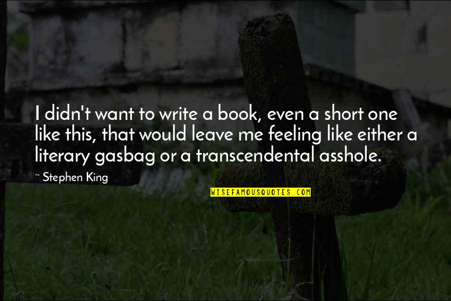 Short One Quotes By Stephen King: I didn't want to write a book, even