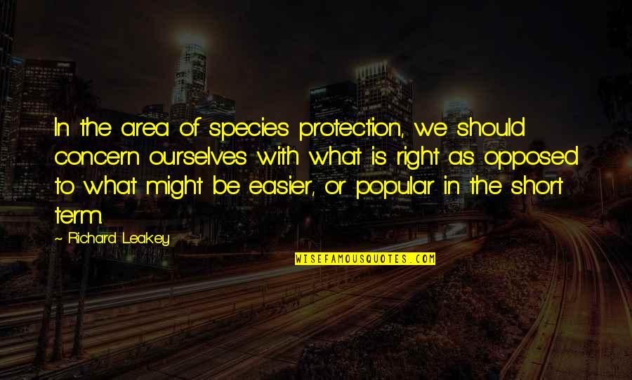 Short Ourselves Quotes By Richard Leakey: In the area of species protection, we should Short Ourselves Quotes By Richard Leakey: In the area of species protection, we should