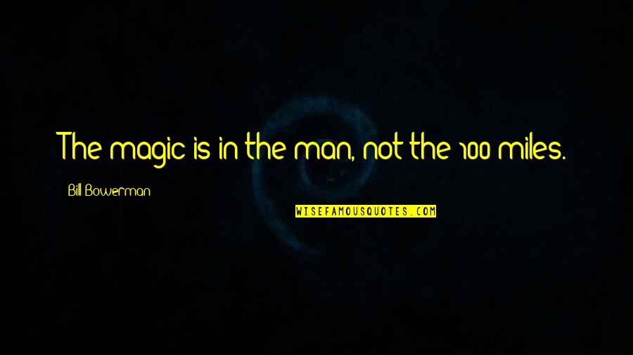 Short Outdoor Quotes By Bill Bowerman: The magic is in the man, not the