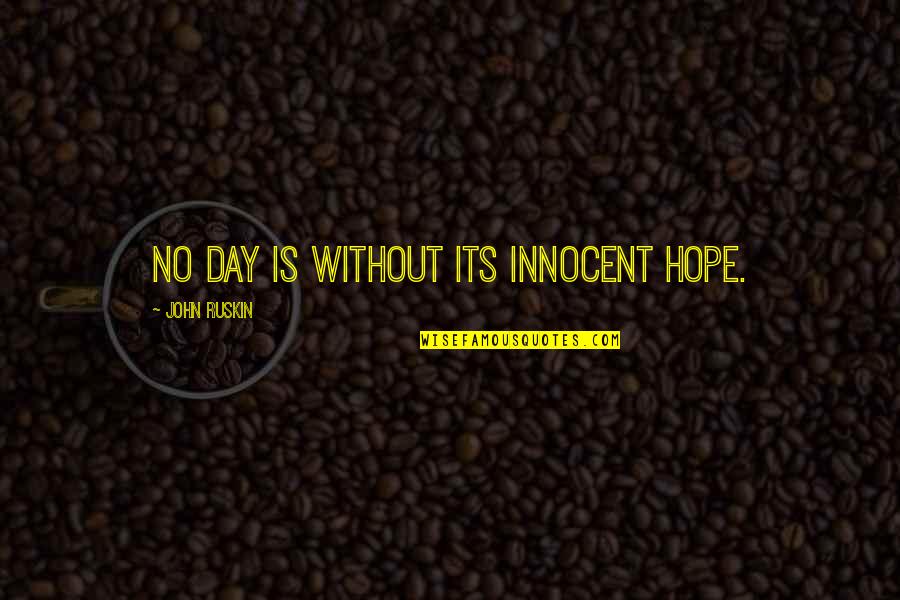 Short Outsiders Quotes By John Ruskin: No day is without its innocent hope.