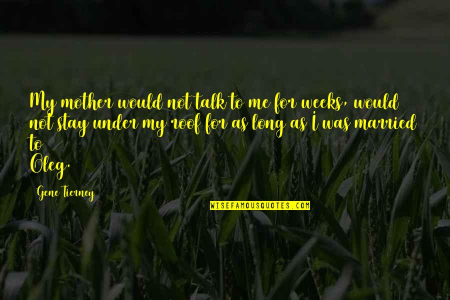 Short Over The Hill Quotes By Gene Tierney: My mother would not talk to me for Short Over The Hill Quotes By Gene Tierney: My mother would not talk to me for