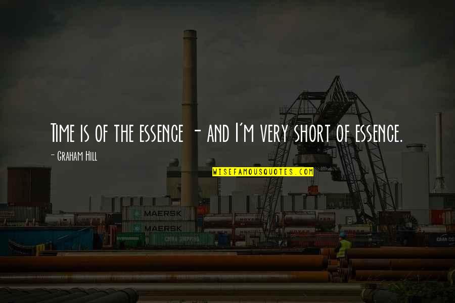 Short Over The Hill Quotes By Graham Hill: Time is of the essence - and I'm Short Over The Hill Quotes By Graham Hill: Time is of the essence - and I'm