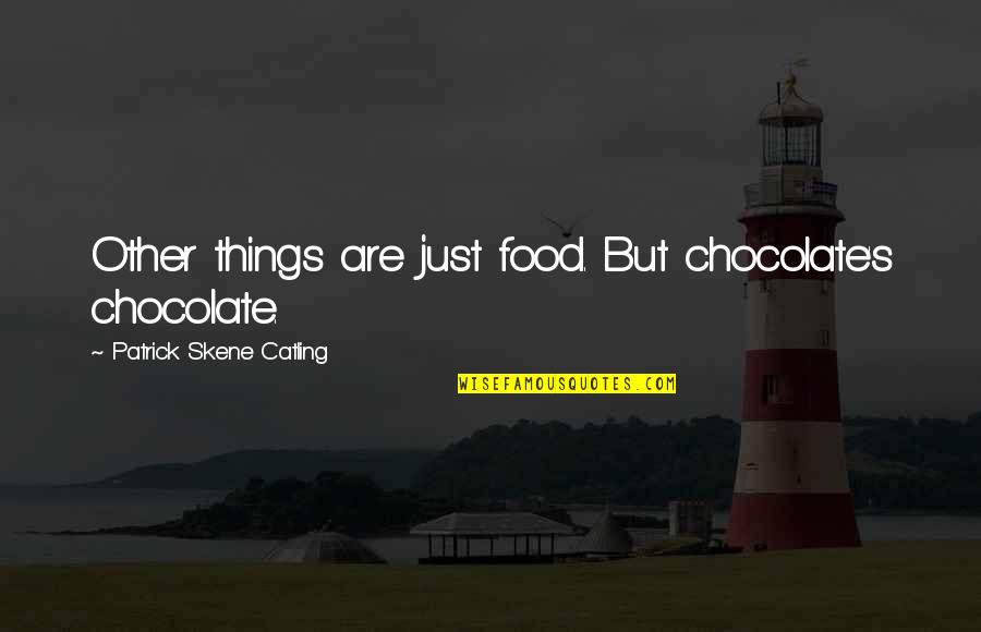 Short Over The Hill Quotes By Patrick Skene Catling: Other things are just food. But chocolate's chocolate. Short Over The Hill Quotes By Patrick Skene Catling: Other things are just food. But chocolate's chocolate.