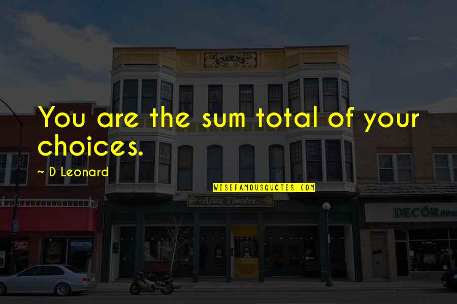 Short Overcoming Obstacles Quotes By D Leonard: You are the sum total of your choices.